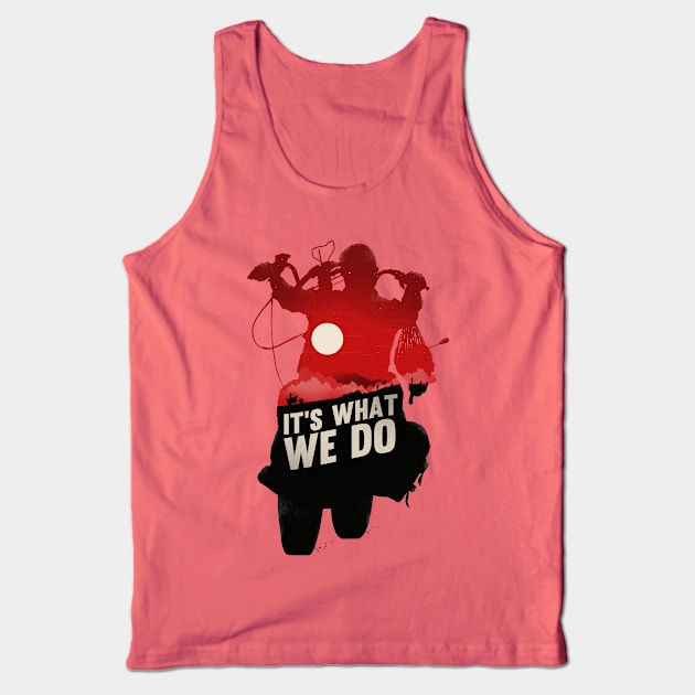 It's What We Do Tank Top by bigbadrobot